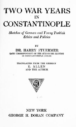 [Gutenberg 60638] • Two War Years in Constantinople / Sketches of German and Young Turkish Ethics and Politics